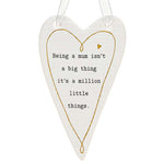 Thoughtful Words Heart shaped hanging plaque for Mum with the message 'Being a mum isn't a big thing its' a million little things' with a small love heart design