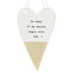 Thoughtful Words Heart shaped hanging plaque Smiles with the message 'So many of my smiles begin with YOU' with a love heart design