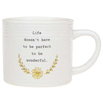 Thoughtful Words Ceramic Mug Life reads "Life Doesn't have to be perfect to be wonderful" printed on both sides with gold flower decal