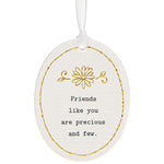 Thoughtful Words Oval Friends/Few Hanging Plaques with Black Caption: Friends Like you are precious and few
