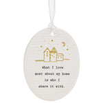 Thoughtful Words Oval House Hanging Plaques with Black Caption: What I love most about my home is who i share it with