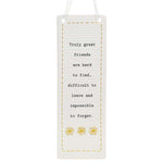 Thoughtful Words Rectangle Hanging Plaque Great Friends with Black Caption: Truly great friends are hard to find, difficult t leave and impossible to forget.